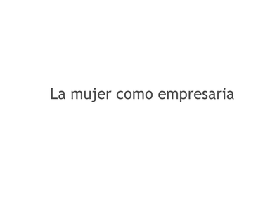 La Mujer como Empresaria